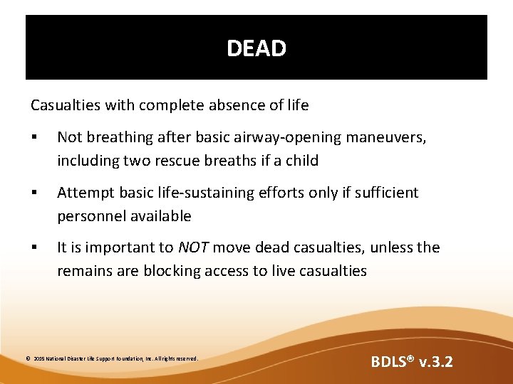 DEAD Casualties with complete absence of life § Not breathing after basic airway-opening maneuvers,