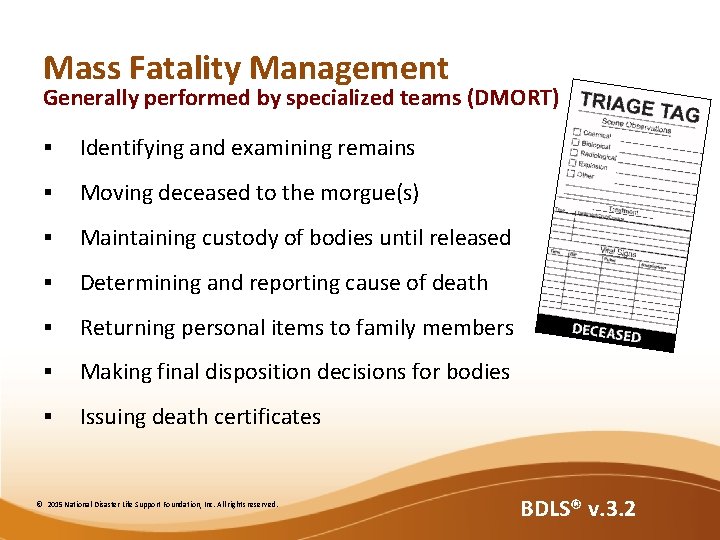 Mass Fatality Management Generally performed by specialized teams (DMORT) § Identifying and examining remains