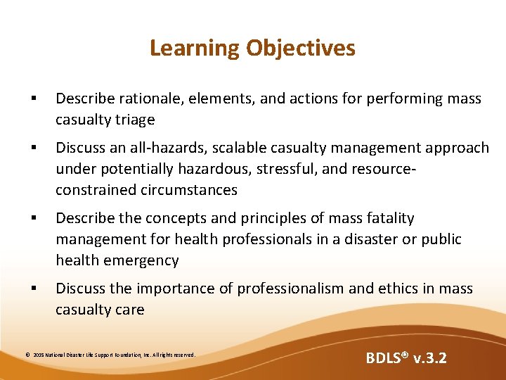 Learning Objectives § Describe rationale, elements, and actions for performing mass casualty triage §