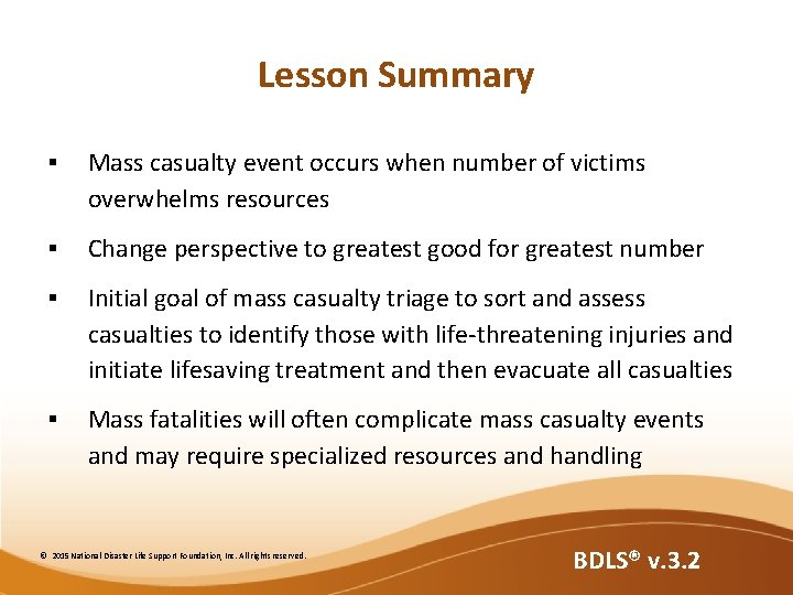 Lesson Summary § Mass casualty event occurs when number of victims overwhelms resources §