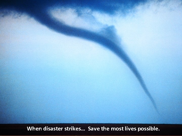 BDLS® v. 3. 2 When disaster strikes… Save the most lives possible. © 2015