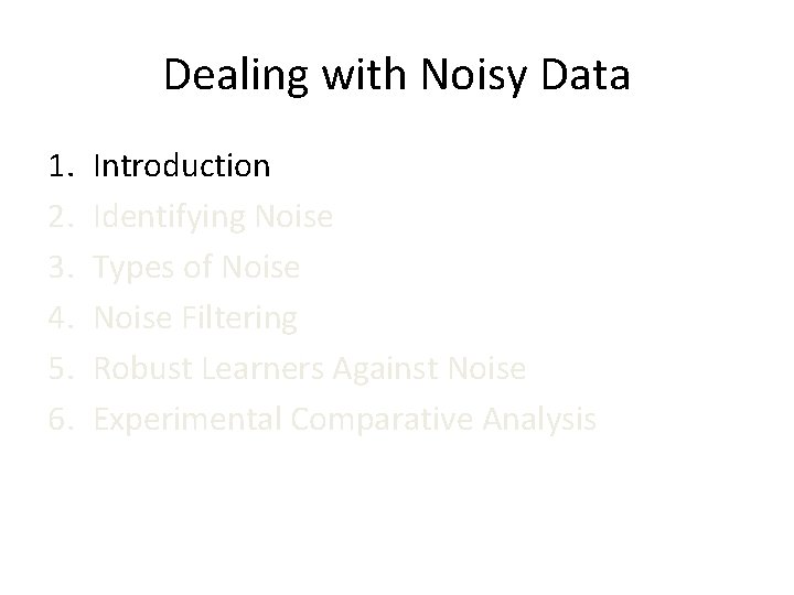 Dealing with Noisy Data 1. 2. 3. 4. 5. 6. Introduction Identifying Noise Types