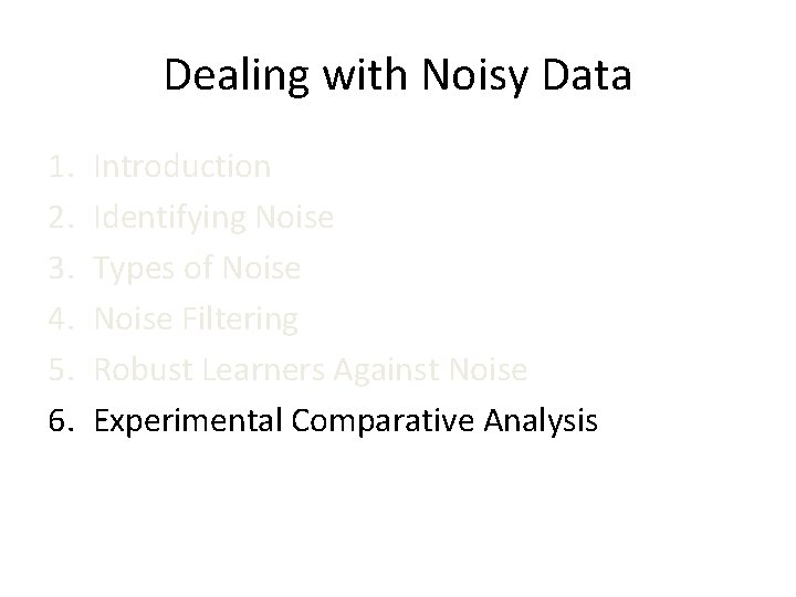 Dealing with Noisy Data 1. 2. 3. 4. 5. 6. Introduction Identifying Noise Types