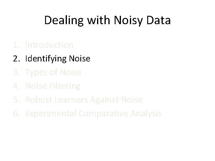 Dealing with Noisy Data 1. 2. 3. 4. 5. 6. Introduction Identifying Noise Types