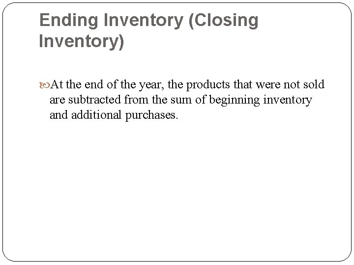 Ending Inventory (Closing Inventory) At the end of the year, the products that were Ending Inventory (Closing Inventory) At the end of the year, the products that were