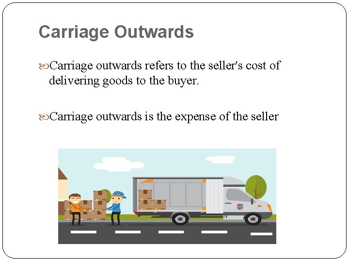 Carriage Outwards Carriage outwards refers to the seller's cost of delivering goods to the Carriage Outwards Carriage outwards refers to the seller's cost of delivering goods to the