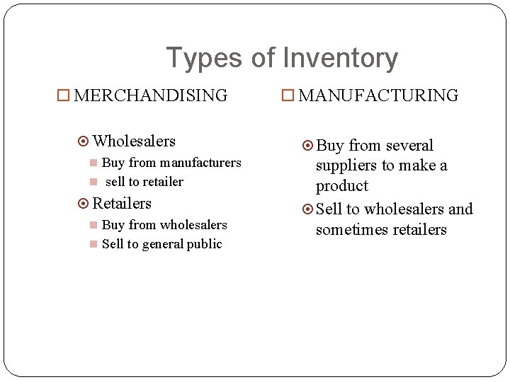 Types of Inventory MERCHANDISING Wholesalers Buy from manufacturers sell to retailer Retailers Buy from Types of Inventory MERCHANDISING Wholesalers Buy from manufacturers sell to retailer Retailers Buy from