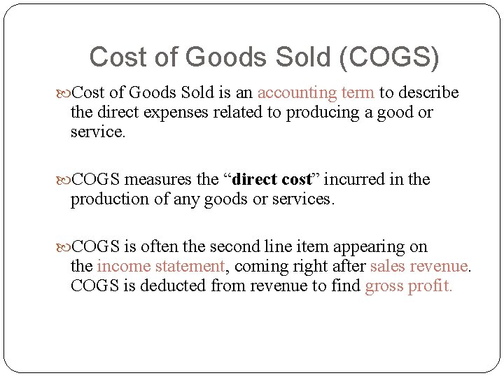 Cost of Goods Sold (COGS) Cost of Goods Sold is an accounting term to Cost of Goods Sold (COGS) Cost of Goods Sold is an accounting term to