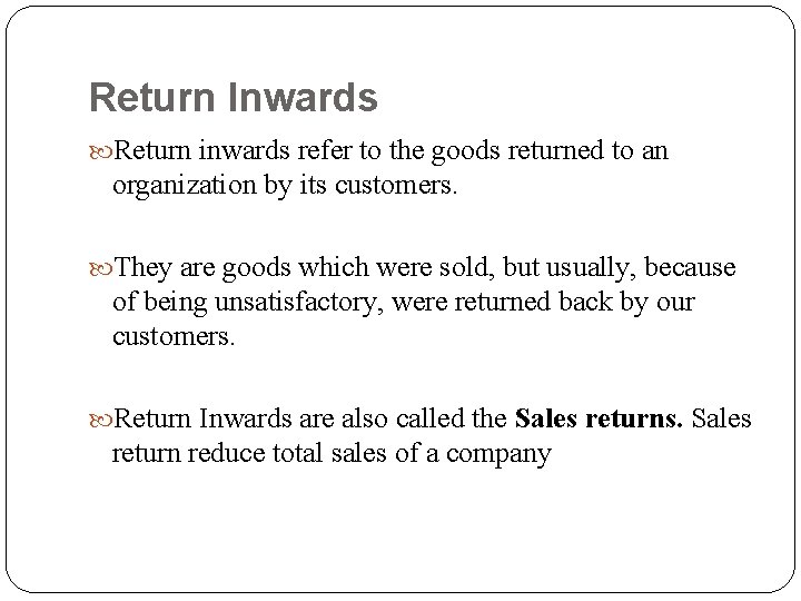 Return Inwards Return inwards refer to the goods returned to an organization by its Return Inwards Return inwards refer to the goods returned to an organization by its