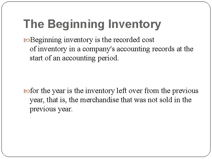 The Beginning Inventory Beginning inventory is the recorded cost of inventory in a company's The Beginning Inventory Beginning inventory is the recorded cost of inventory in a company's