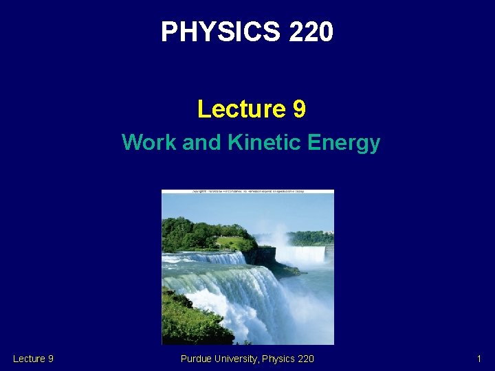 PHYSICS 220 Lecture 9 Work and Kinetic Energy Lecture 9 Purdue University, Physics 220