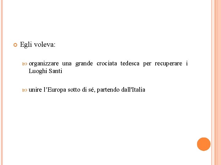  Egli voleva: organizzare una grande crociata tedesca per recuperare i Luoghi Santi unire