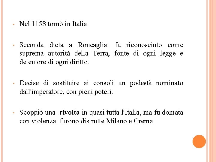  • Nel 1158 tornò in Italia • Seconda dieta a Roncaglia: fu riconosciuto