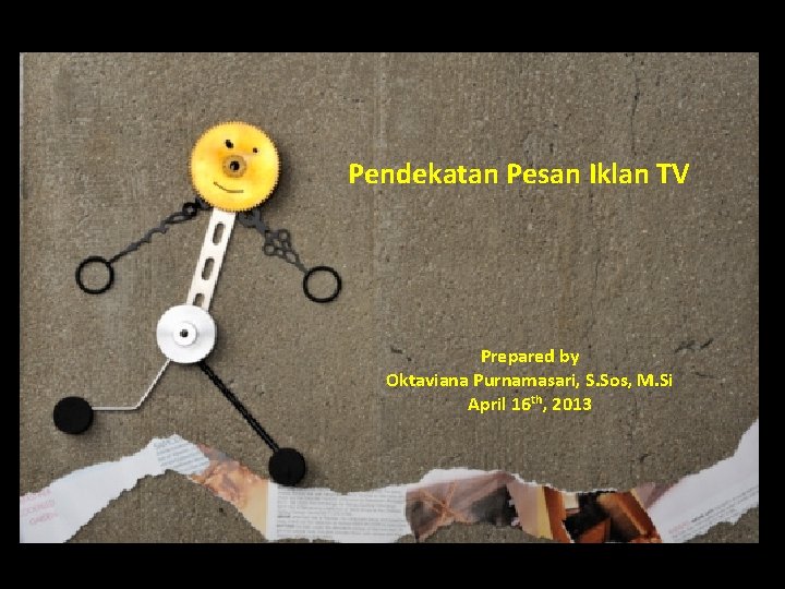 Pendekatan Pesan Iklan TV Prepared by Oktaviana Purnamasari, S. Sos, M. Si April 16