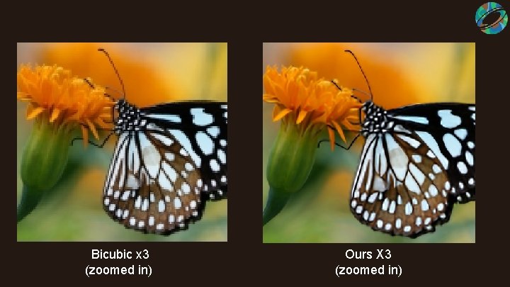  Bicubic x 3 (zoomed in) Ours X 3 (zoomed in) 