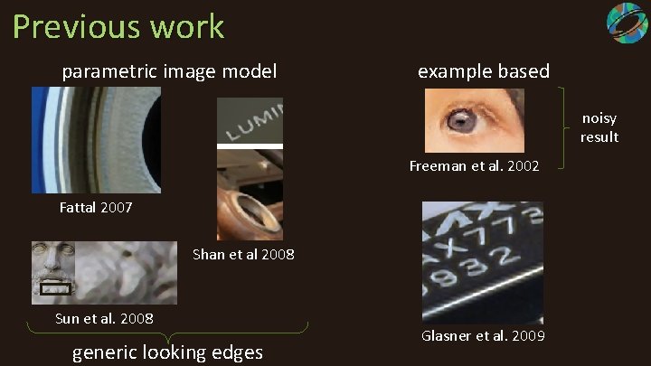 Previous work parametric image model example based noisy result Freeman et al. 2002 Fattal