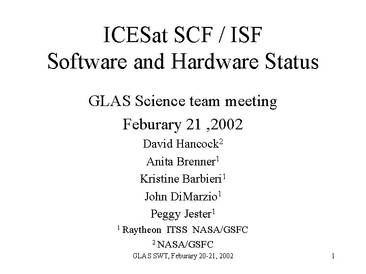 ICESat SCF / ISF Software and Hardware Status GLAS Science team meeting Feburary 21 ICESat SCF / ISF Software and Hardware Status GLAS Science team meeting Feburary 21