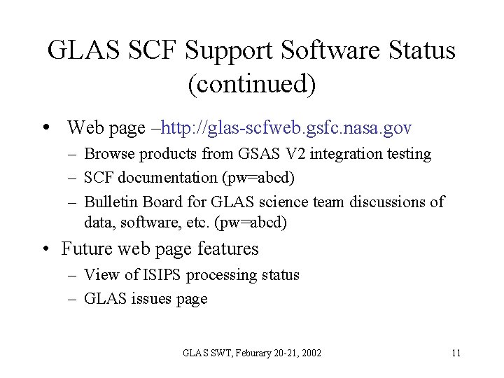 GLAS SCF Support Software Status (continued) • Web page –http: //glas-scfweb. gsfc. nasa. gov GLAS SCF Support Software Status (continued) • Web page –http: //glas-scfweb. gsfc. nasa. gov