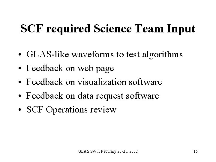 SCF required Science Team Input • • • GLAS-like waveforms to test algorithms Feedback SCF required Science Team Input • • • GLAS-like waveforms to test algorithms Feedback