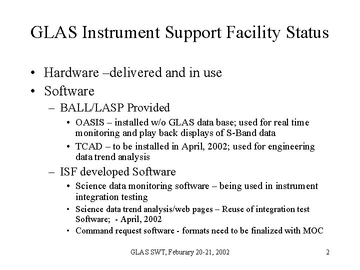 GLAS Instrument Support Facility Status • Hardware –delivered and in use • Software – GLAS Instrument Support Facility Status • Hardware –delivered and in use • Software –