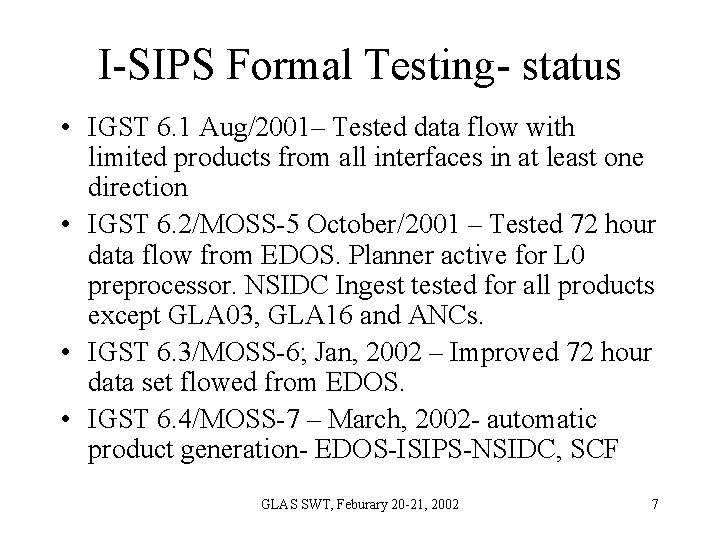 I-SIPS Formal Testing- status • IGST 6. 1 Aug/2001– Tested data flow with limited I-SIPS Formal Testing- status • IGST 6. 1 Aug/2001– Tested data flow with limited