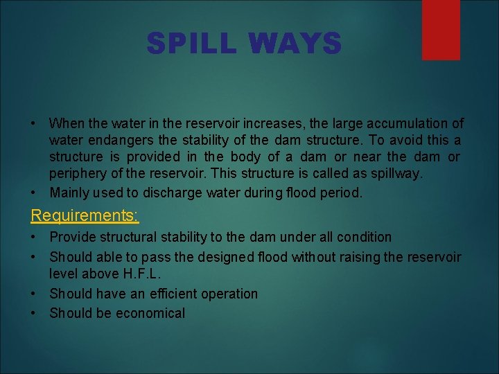 SPILL WAYS • When the water in the reservoir increases, the large accumulation of