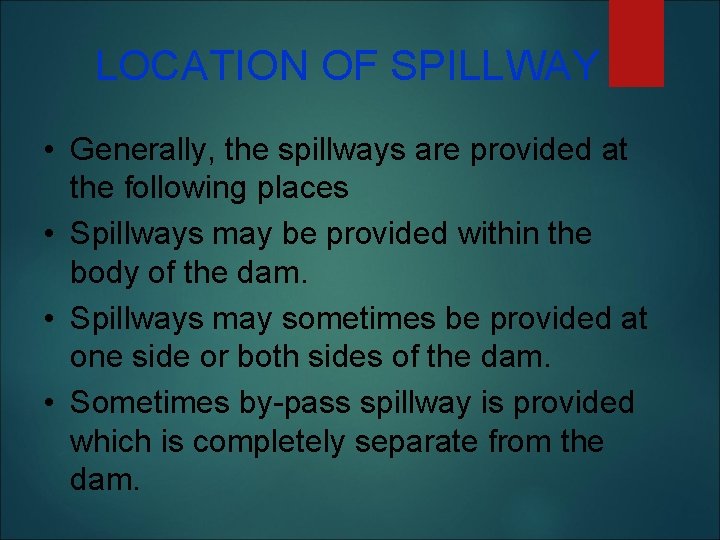 LOCATION OF SPILLWAY • Generally, the spillways are provided at the following places •