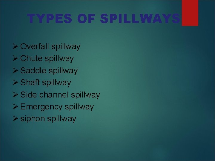 TYPES OF SPILLWAYS Overfall spillway Chute spillway Saddle spillway Shaft spillway Side channel spillway