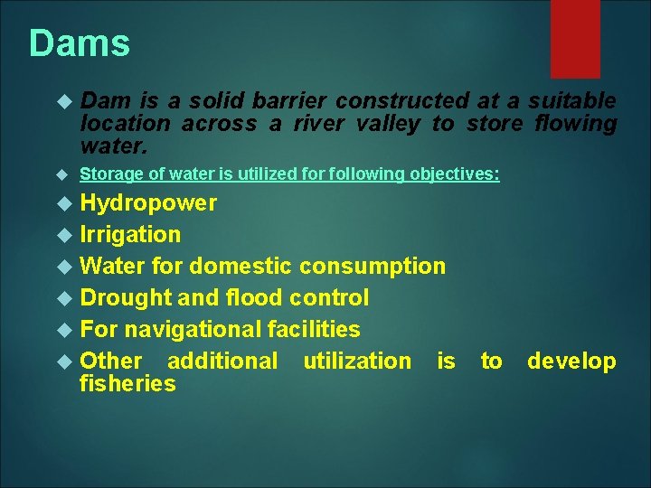 Dams Dam is a solid barrier constructed at a suitable location across a river