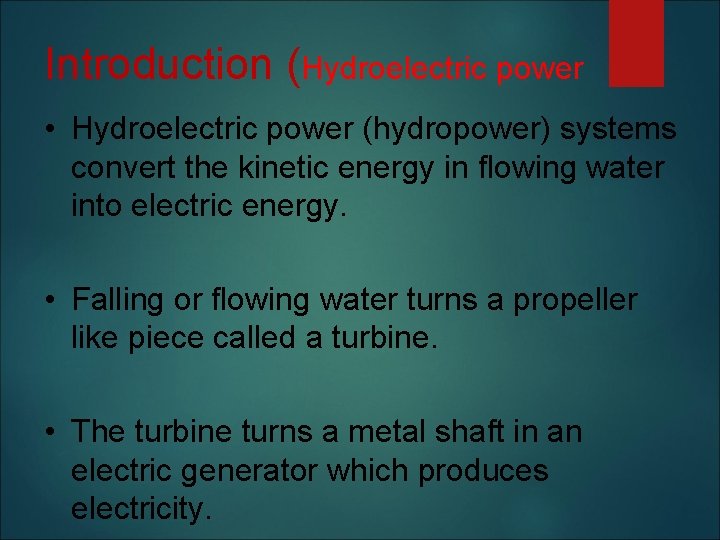 Introduction (Hydroelectric power • Hydroelectric power (hydropower) systems convert the kinetic energy in flowing