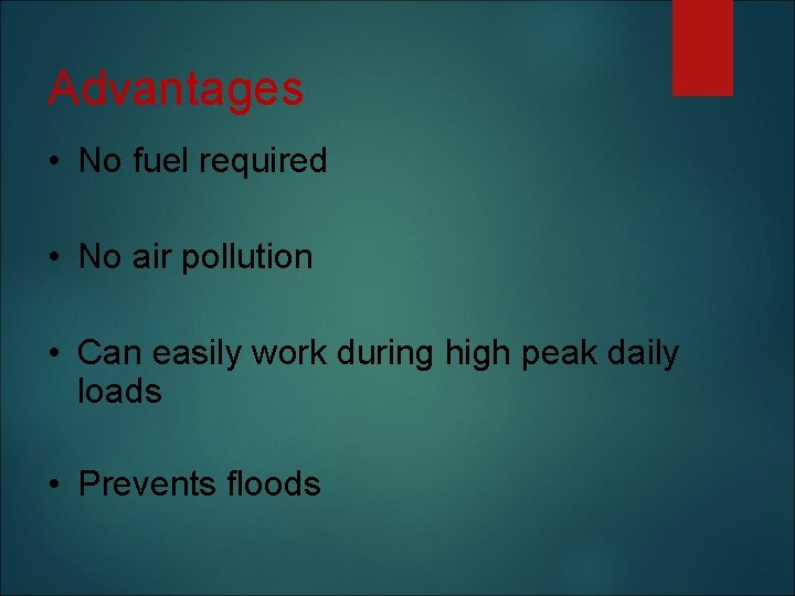 Advantages • No fuel required • No air pollution • Can easily work during