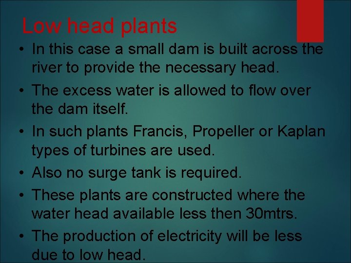 Low head plants • In this case a small dam is built across the