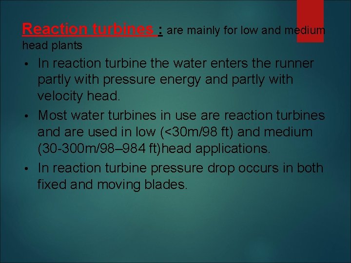 Reaction turbines : are mainly for low and medium head plants In reaction turbine