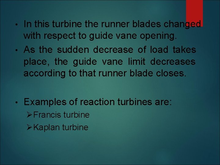 In this turbine the runner blades changed with respect to guide vane opening. •