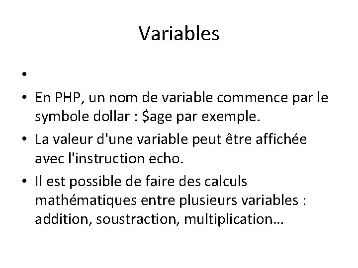 Variables • • En PHP, un nom de variable commence par le symbole dollar