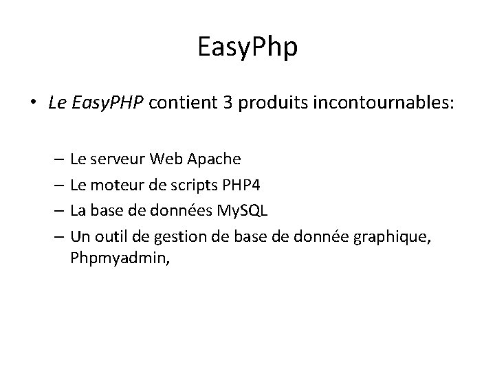 Easy. Php • Le Easy. PHP contient 3 produits incontournables: – Le serveur Web