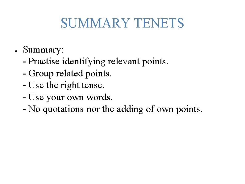 SUMMARY TENETS ● Summary: - Practise identifying relevant points. - Group related points. -