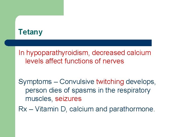 Tetany In hypoparathyroidism, decreased calcium levels affect functions of nerves Symptoms – Convulsive twitching