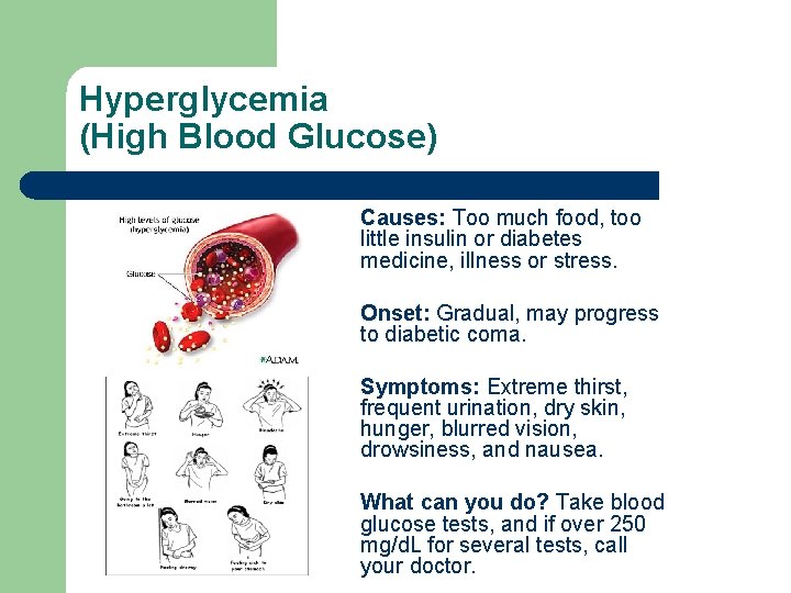 Hyperglycemia (High Blood Glucose) Causes: Too much food, too little insulin or diabetes medicine,
