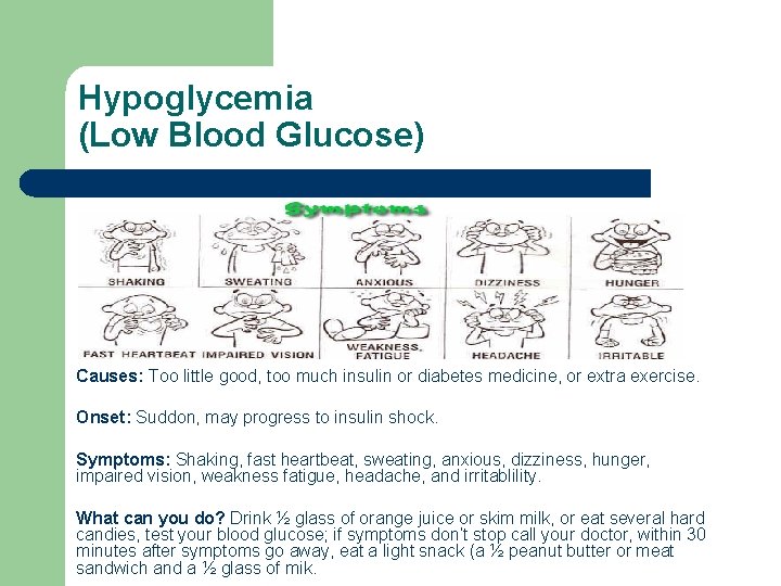 Hypoglycemia (Low Blood Glucose) Causes: Too little good, too much insulin or diabetes medicine,