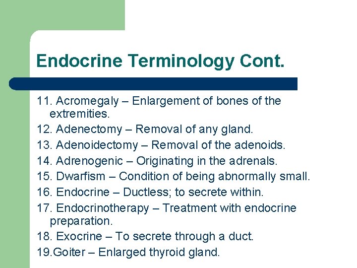 Endocrine Terminology Cont. 11. Acromegaly – Enlargement of bones of the extremities. 12. Adenectomy