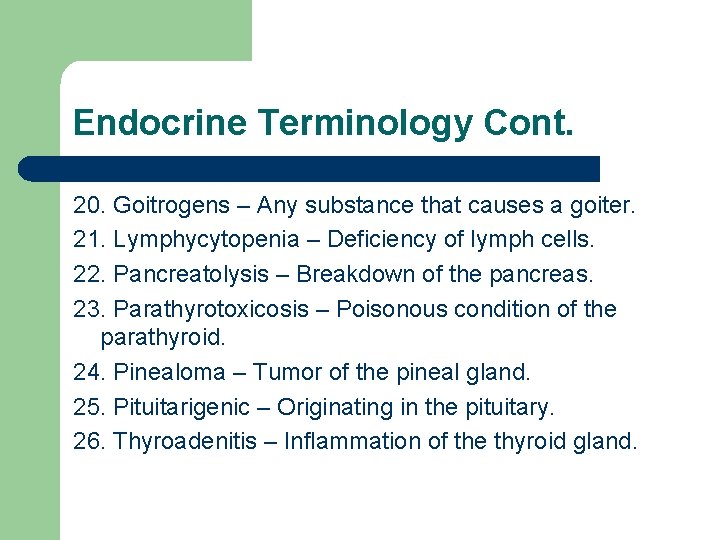 Endocrine Terminology Cont. 20. Goitrogens – Any substance that causes a goiter. 21. Lymphycytopenia
