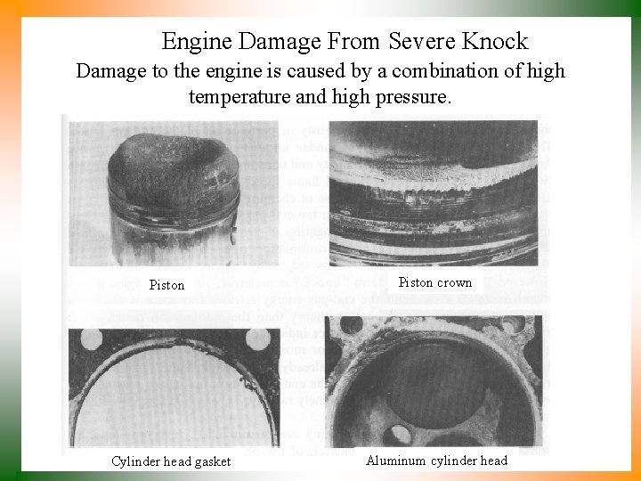 Engine Damage From Severe Knock Damage to the engine is caused by a combination