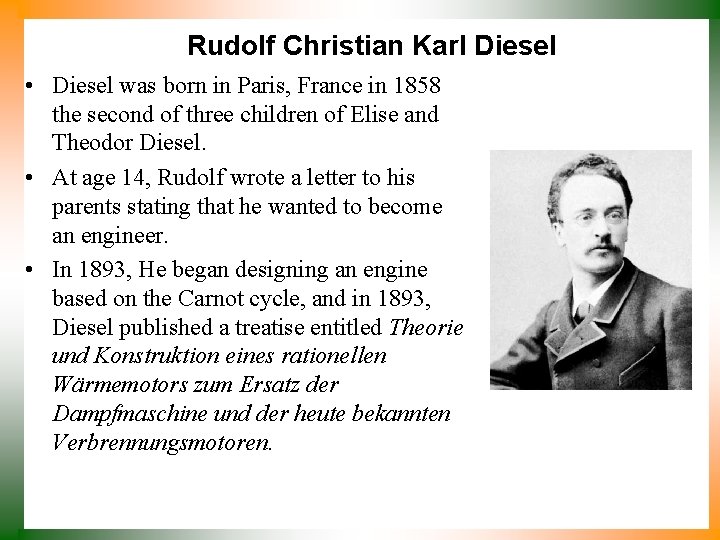 Rudolf Christian Karl Diesel • Diesel was born in Paris, France in 1858 the