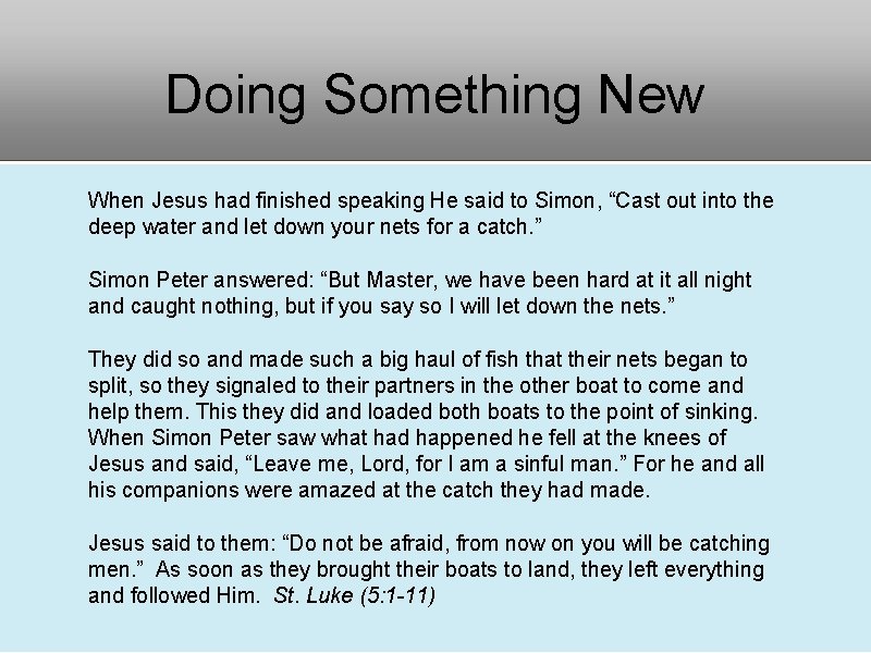 Doing Something New When Jesus had finished speaking He said to Simon, “Cast out