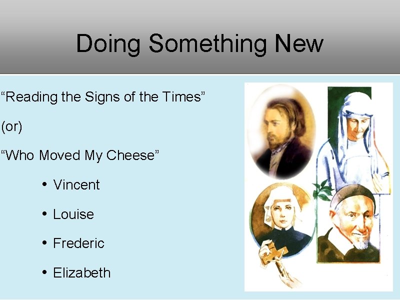 Doing Something New “Reading the Signs of the Times” (or) “Who Moved My Cheese”