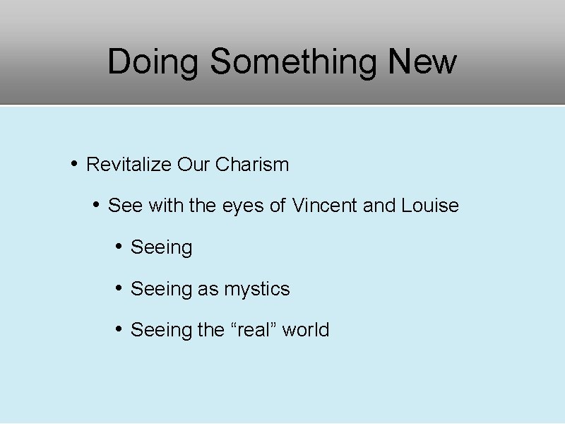 Doing Something New • Revitalize Our Charism • See with the eyes of Vincent