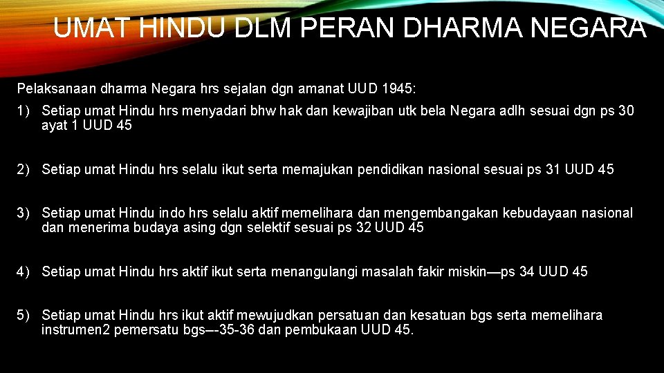 UMAT HINDU DLM PERAN DHARMA NEGARA Pelaksanaan dharma Negara hrs sejalan dgn amanat UUD UMAT HINDU DLM PERAN DHARMA NEGARA Pelaksanaan dharma Negara hrs sejalan dgn amanat UUD