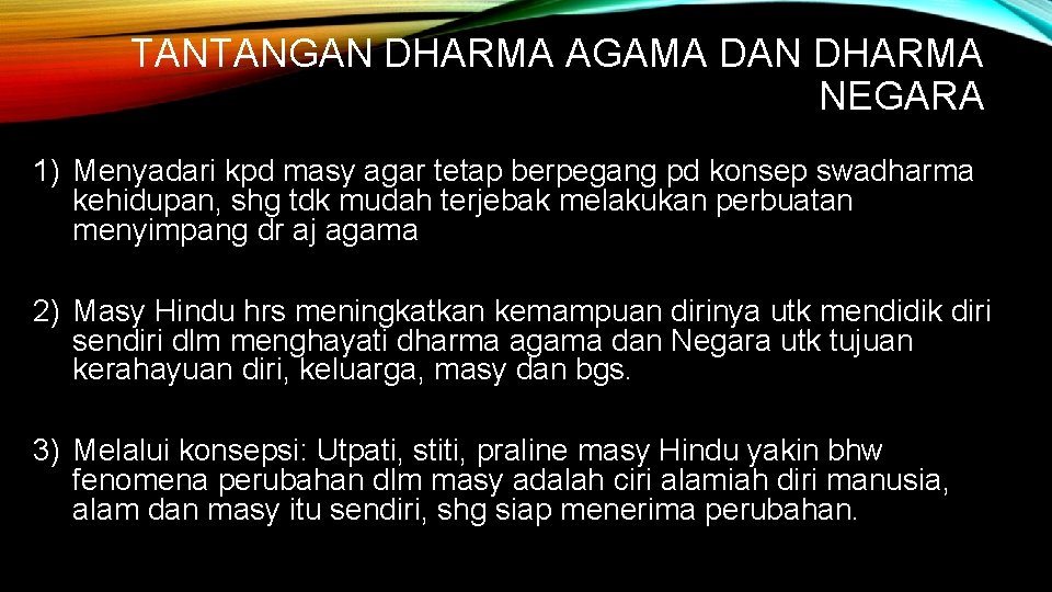 TANTANGAN DHARMA AGAMA DAN DHARMA NEGARA 1) Menyadari kpd masy agar tetap berpegang pd TANTANGAN DHARMA AGAMA DAN DHARMA NEGARA 1) Menyadari kpd masy agar tetap berpegang pd