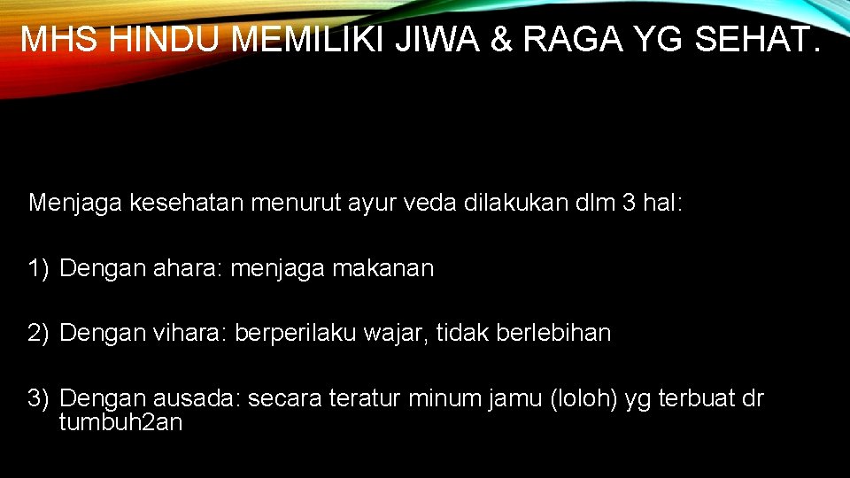 MHS HINDU MEMILIKI JIWA & RAGA YG SEHAT. Menjaga kesehatan menurut ayur veda dilakukan MHS HINDU MEMILIKI JIWA & RAGA YG SEHAT. Menjaga kesehatan menurut ayur veda dilakukan